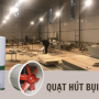 Hướng Dẫn Chọn Quạt Hút Bụi Công Nghiệp Phù Hợp Cho Từng Loại Nhà Xưởng